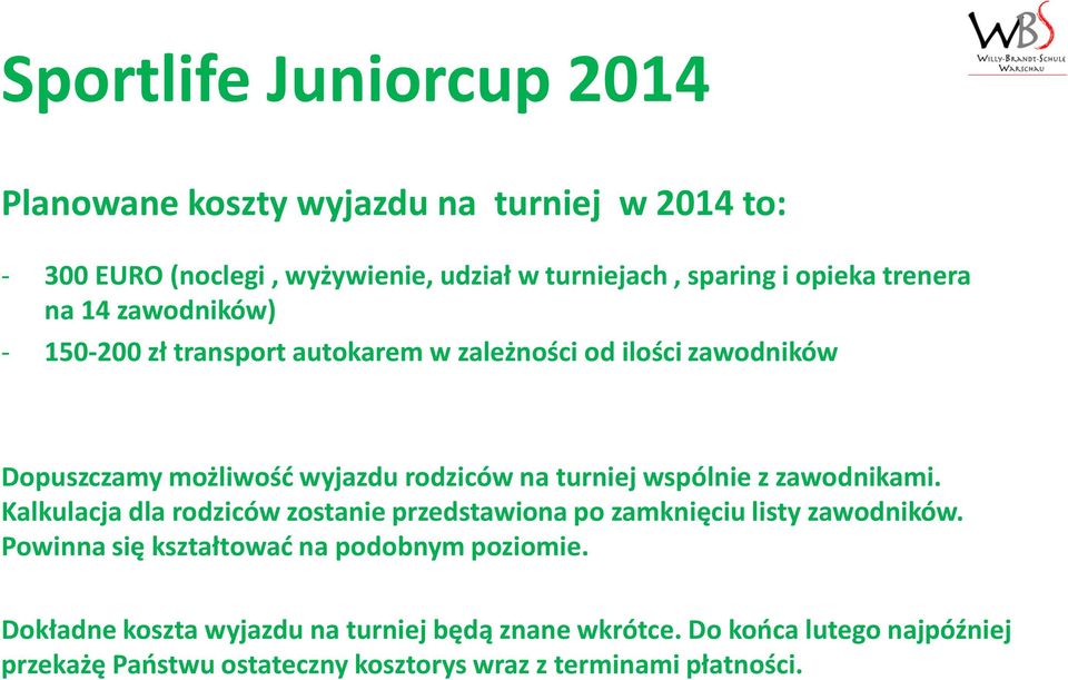 zawodnikami. Kalkulacja dla rodziców zostanie przedstawiona po zamknięciu listy zawodników. Powinna się kształtować na podobnym poziomie.