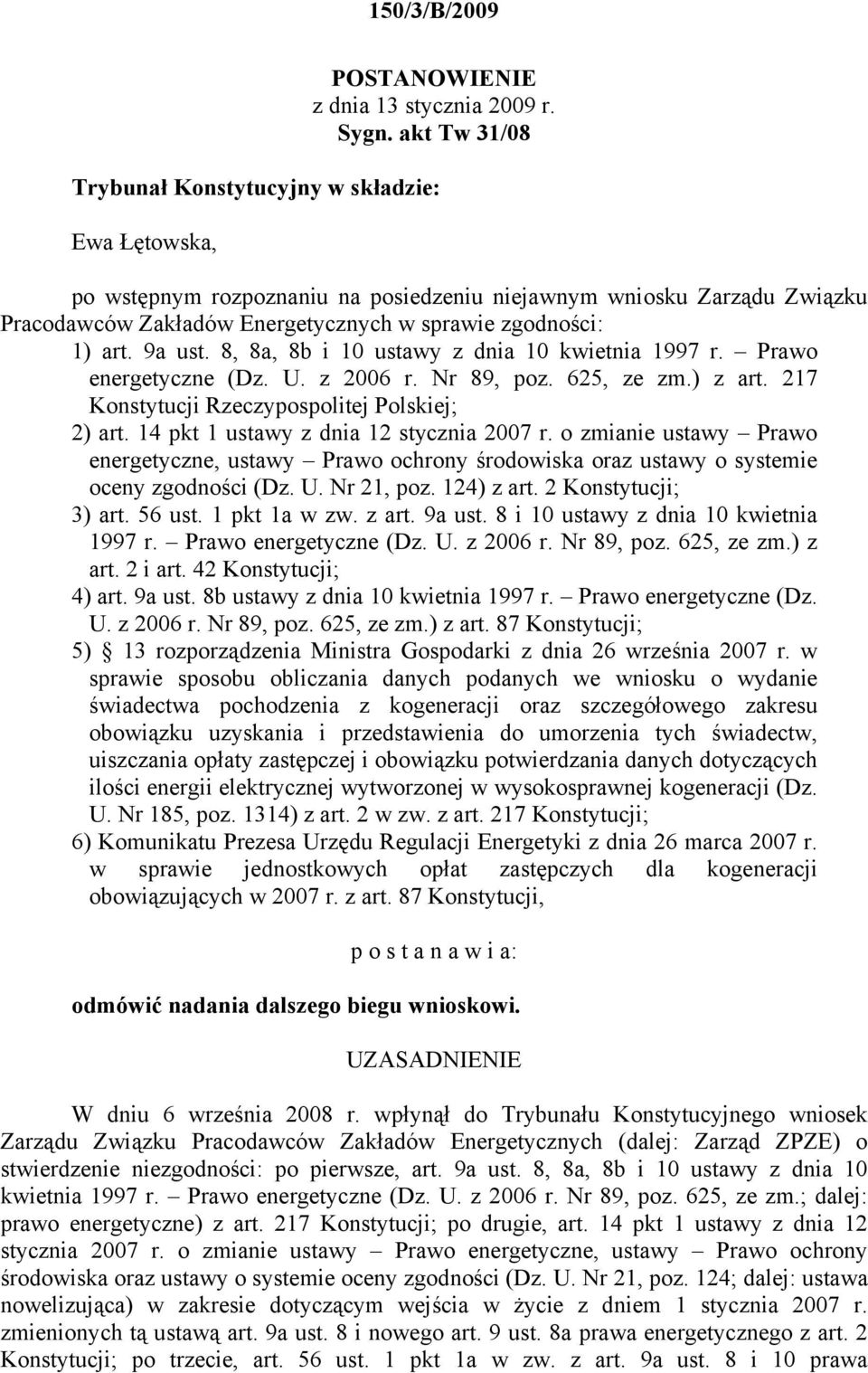 9a ust. 8, 8a, 8b i 10 ustawy z dnia 10 kwietnia 1997 r. Prawo energetyczne (Dz. U. z 2006 r. Nr 89, poz. 625, ze zm.) z art. 217 Konstytucji Rzeczypospolitej Polskiej; 2) art.