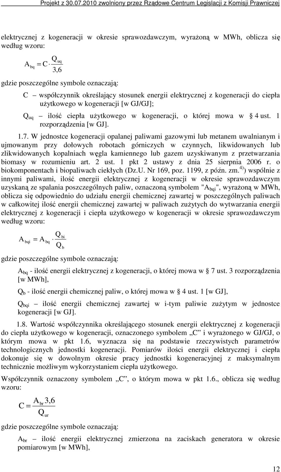 W jednostce kogeneracji opalanej paliwami gazowymi lub metanem uwalnianym i ujmowanym przy dołowych robotach górniczych w czynnych, likwidowanych lub zlikwidowanych kopalniach węgla kamiennego lub