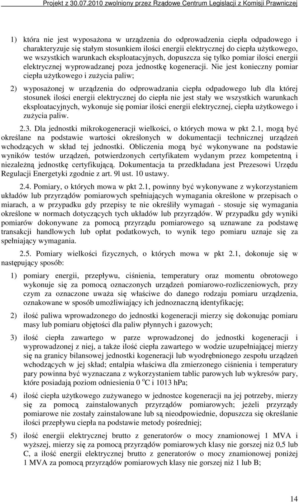 Nie jest konieczny pomiar ciepła uŝytkowego i zuŝycia paliw; 2) wyposaŝonej w urządzenia do odprowadzania ciepła odpadowego lub dla której stosunek ilości energii elektrycznej do ciepła nie jest