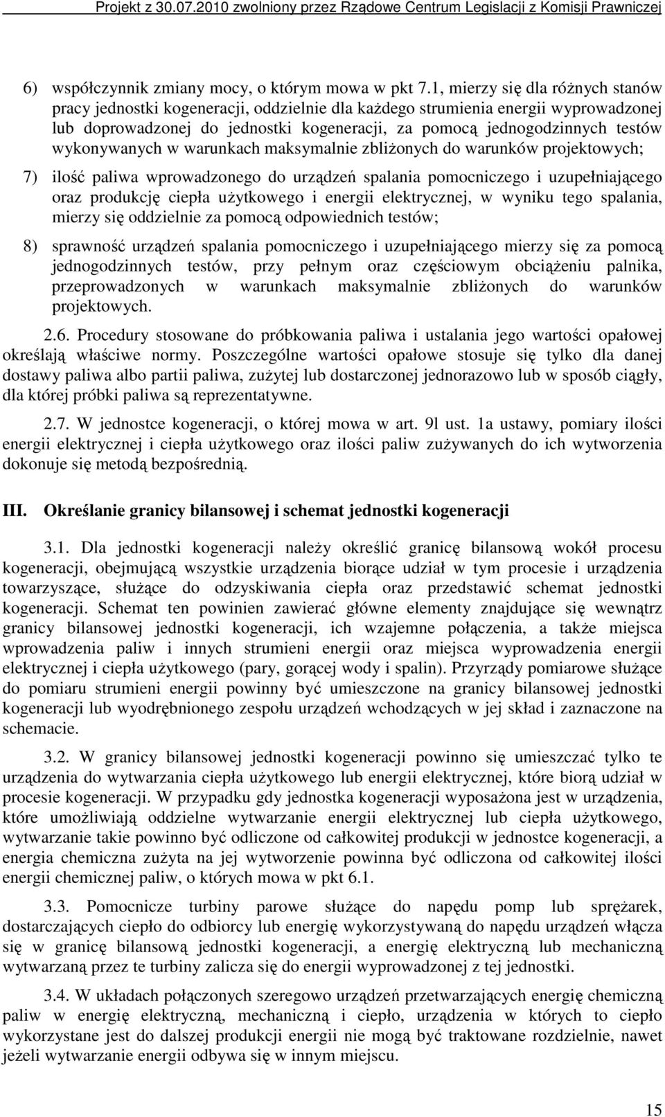 wykonywanych w warunkach maksymalnie zbliŝonych do warunków projektowych; 7) ilość paliwa wprowadzonego do urządzeń spalania pomocniczego i uzupełniającego oraz produkcję ciepła uŝytkowego i energii