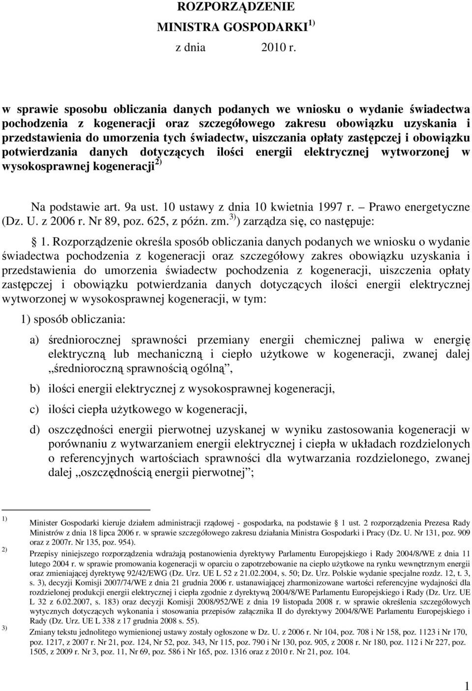 uiszczania opłaty zastępczej i obowiązku potwierdzania danych dotyczących ilości energii elektrycznej wytworzonej w wysokosprawnej kogeneracji 2) Na podstawie art. 9a ust.