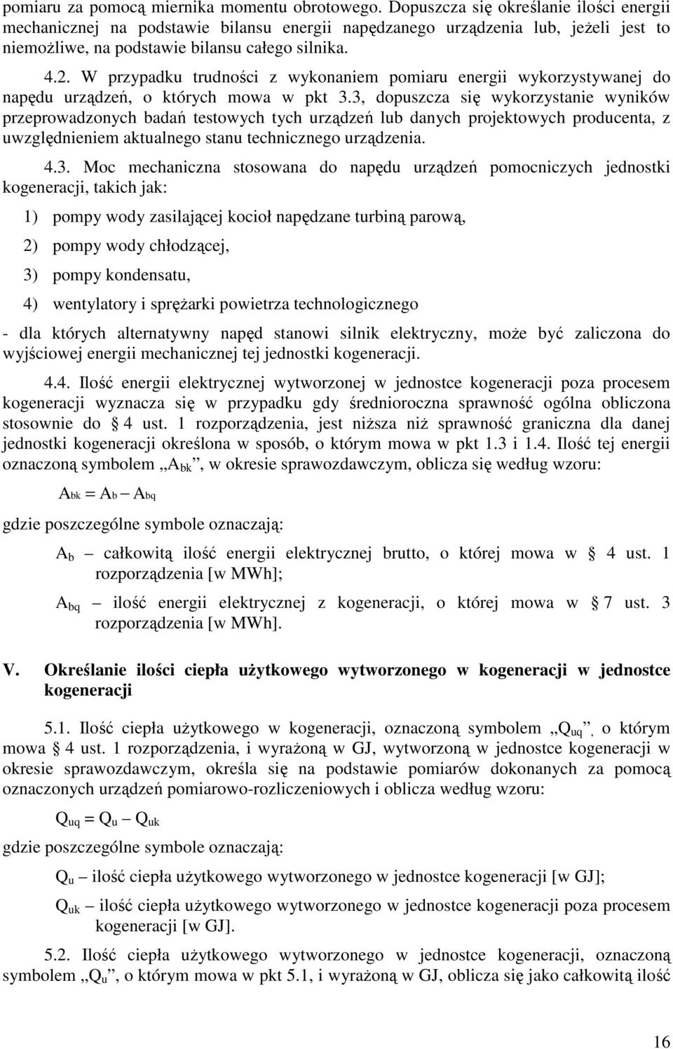 W przypadku trudności z wykonaniem pomiaru energii wykorzystywanej do napędu urządzeń, o których mowa w pkt 3.