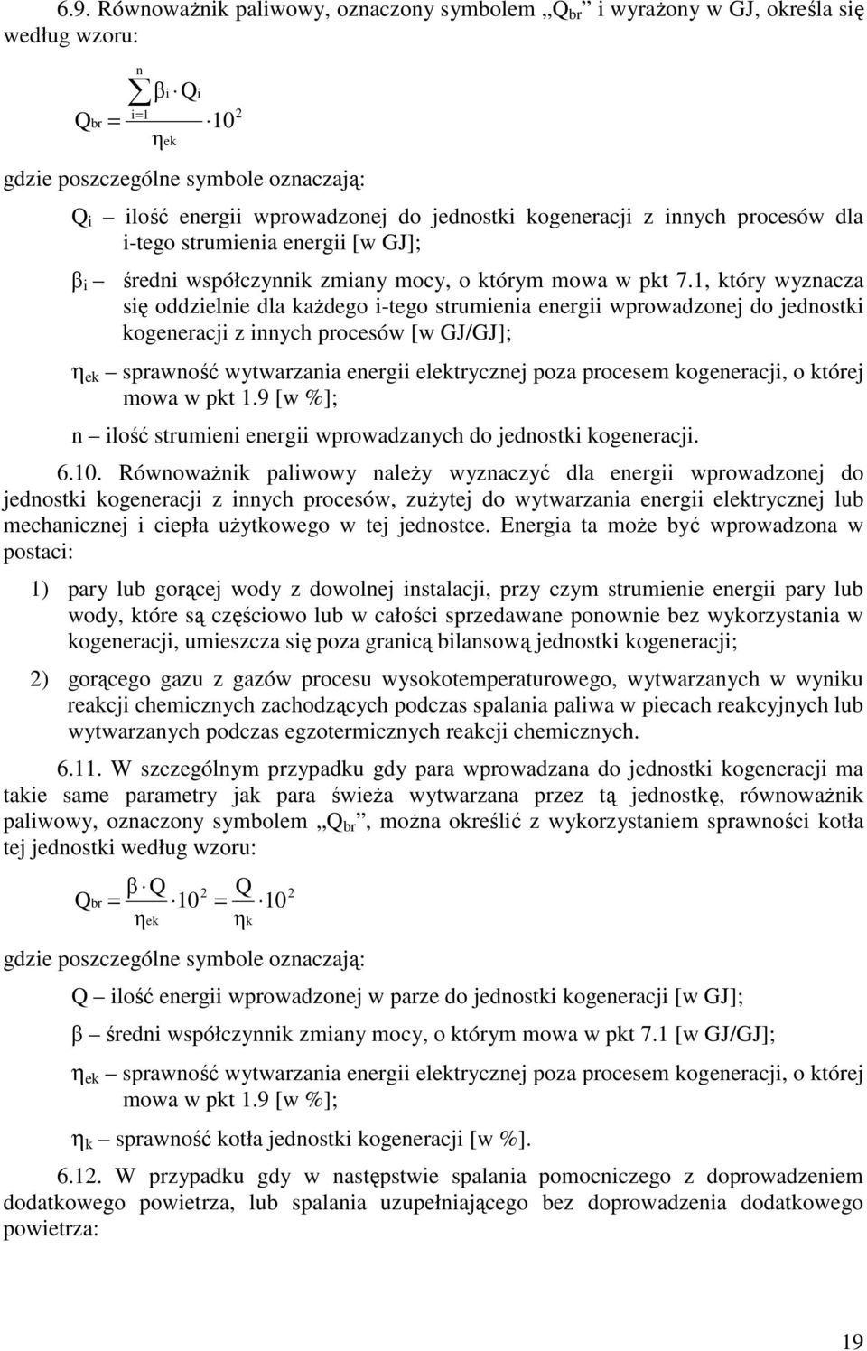 1, który wyznacza się oddzielnie dla kaŝdego i-tego strumienia energii wprowadzonej do jednostki kogeneracji z innych procesów [w GJ/GJ]; η ek sprawność wytwarzania energii elektrycznej poza procesem