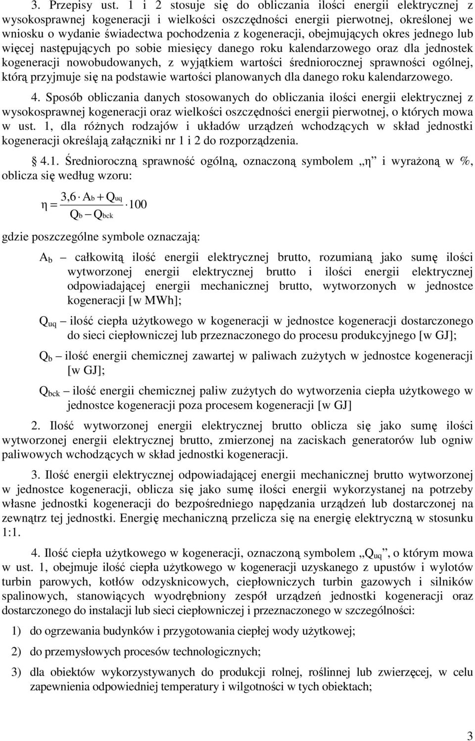 kogeneracji, obejmujących okres jednego lub więcej następujących po sobie miesięcy danego roku kalendarzowego oraz dla jednostek kogeneracji nowobudowanych, z wyjątkiem wartości średniorocznej