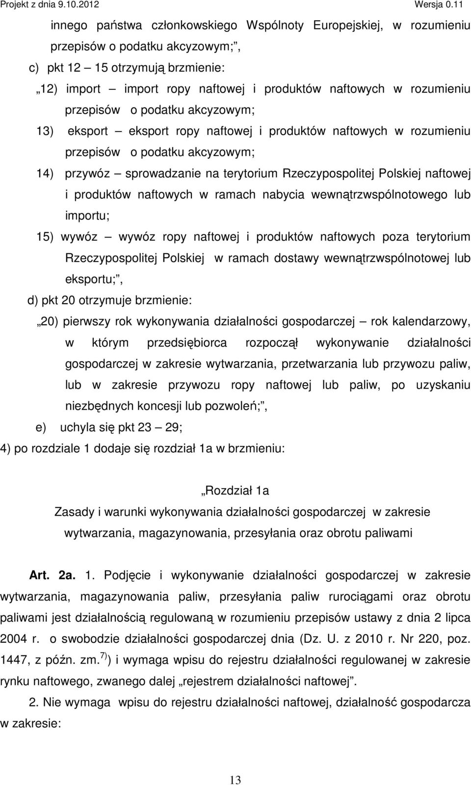 naftowej i produktów naftowych w ramach nabycia wewnątrzwspólnotowego lub importu; 15) wywóz wywóz ropy naftowej i produktów naftowych poza terytorium Rzeczypospolitej Polskiej w ramach dostawy