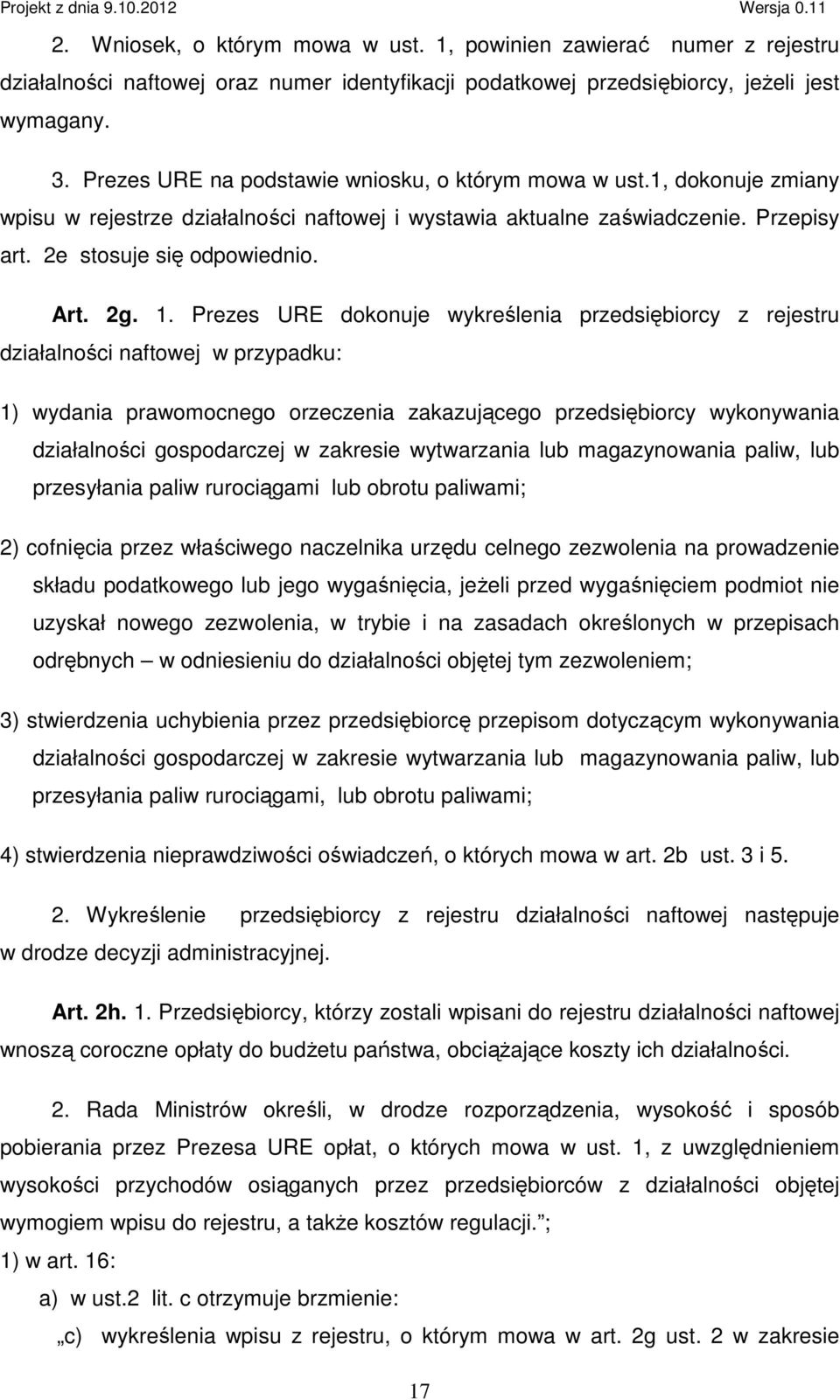 Prezes URE dokonuje wykreślenia przedsiębiorcy z rejestru działalności naftowej w przypadku: 1) wydania prawomocnego orzeczenia zakazującego przedsiębiorcy wykonywania działalności gospodarczej w