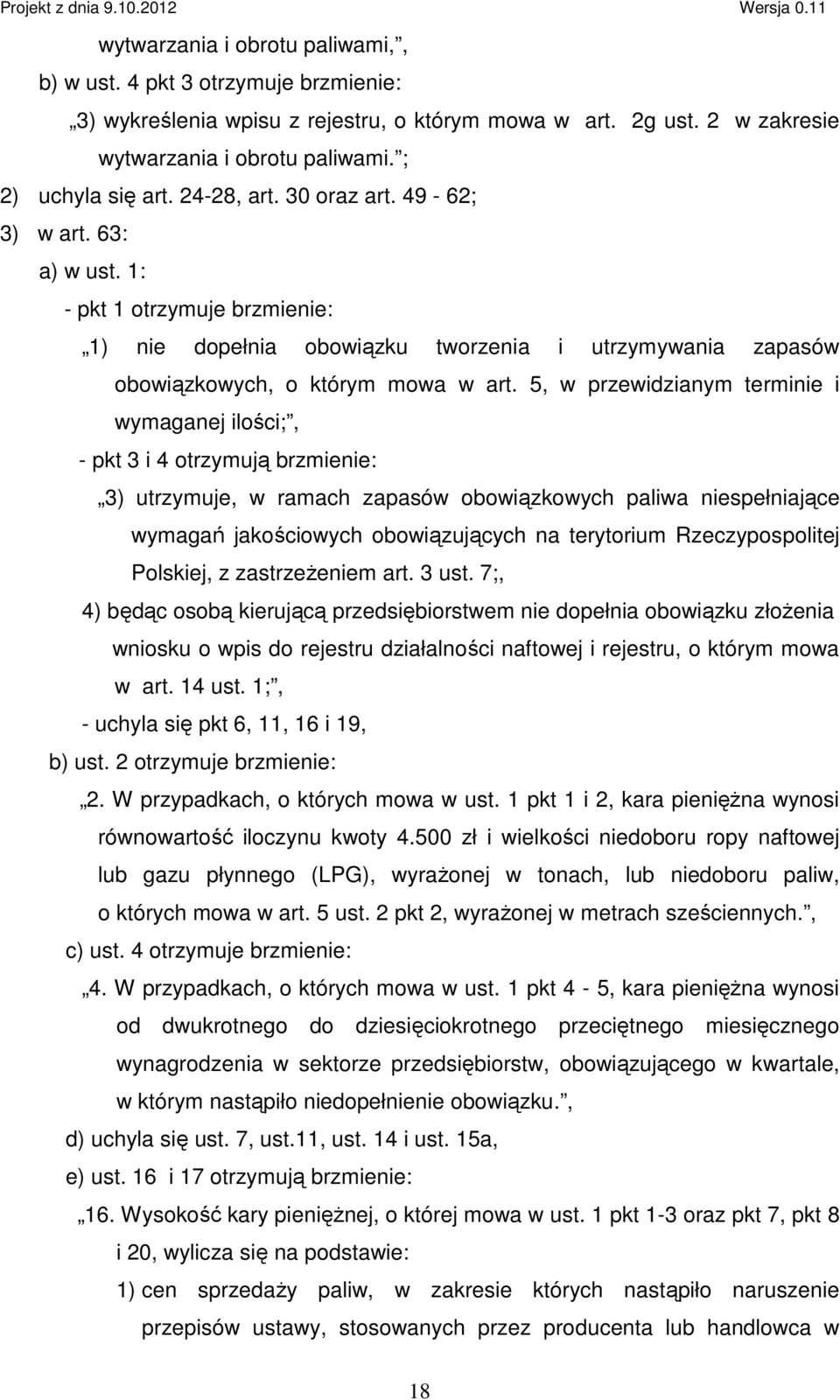 5, w przewidzianym terminie i wymaganej ilości;, - pkt 3 i 4 otrzymują brzmienie: 3) utrzymuje, w ramach zapasów obowiązkowych paliwa niespełniające wymagań jakościowych obowiązujących na terytorium