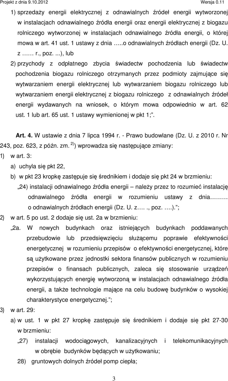 ...), lub 2) przychody z odpłatnego zbycia świadectw pochodzenia lub świadectw pochodzenia biogazu rolniczego otrzymanych przez podmioty zajmujące się wytwarzaniem energii elektrycznej lub