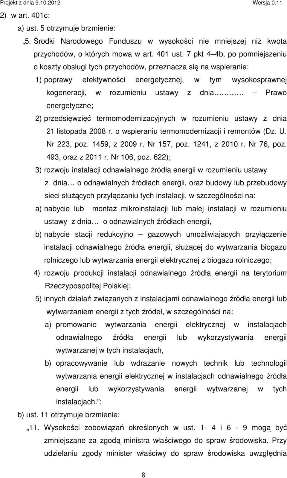 energetyczne; 2) przedsięwzięć termomodernizacyjnych w rozumieniu ustawy z dnia 21 listopada 2008 r. o wspieraniu termomodernizacji i remontów (Dz. U. Nr 223, poz. 1459, z 2009 r. Nr 157, poz.