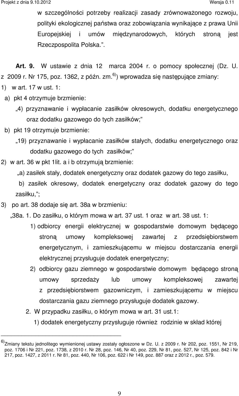 1: a) pkt 4 otrzymuje brzmienie: 4) przyznawanie i wypłacanie zasiłków okresowych, dodatku energetycznego oraz dodatku gazowego do tych zasiłków; b) pkt 19 otrzymuje brzmienie: 19) przyznawanie i