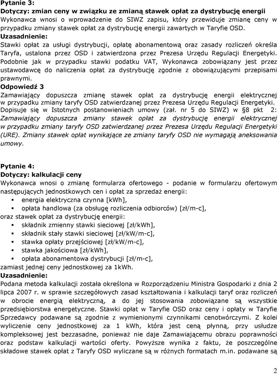 Stawki opłat za usługi dystrybucji, opłatę abonamentową oraz zasady rozliczeń określa Taryfa, ustalona przez OSD i zatwierdzona przez Prezesa Urzędu Regulacji Energetyki.