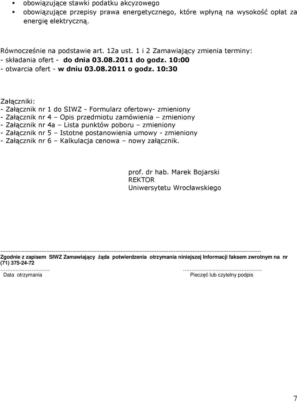 10:30 Załączniki: - Załącznik nr 1 do SIWZ - Formularz ofertowy- zmieniony - Załącznik nr 4 Opis przedmiotu zamówienia zmieniony - Załącznik nr 4a Lista punktów poboru zmieniony - Załącznik nr 5