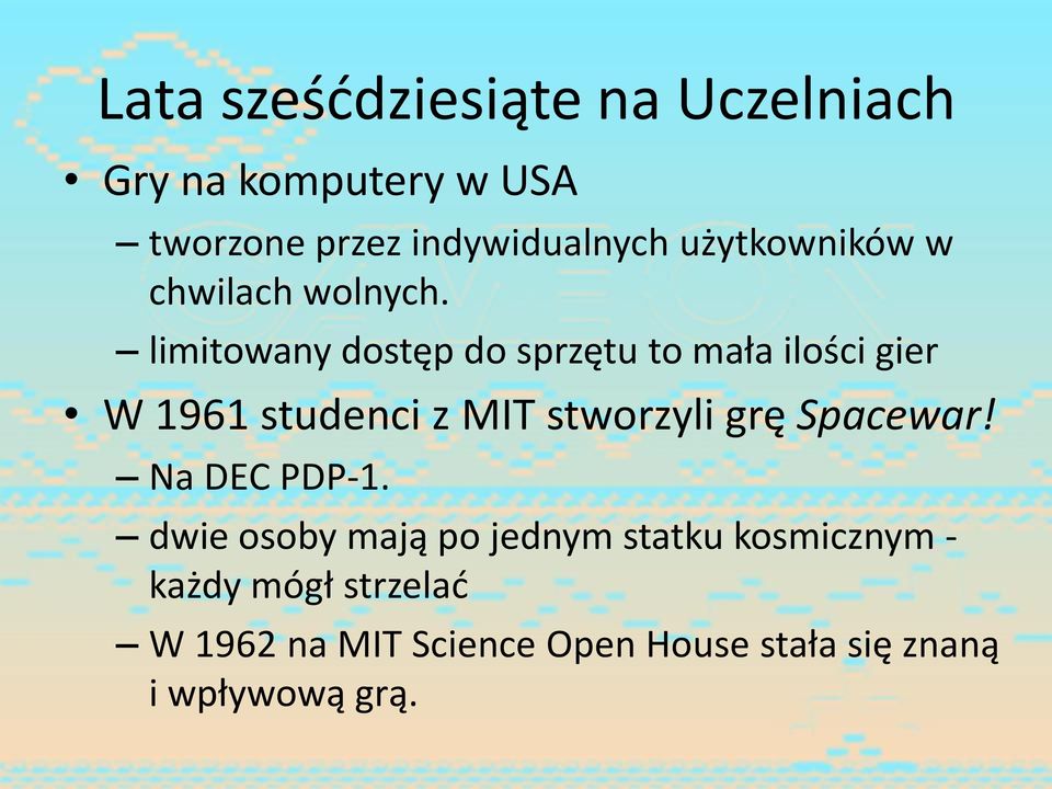 limitowany dostęp do sprzętu to mała ilości gier W 1961 studenci z MIT stworzyli grę