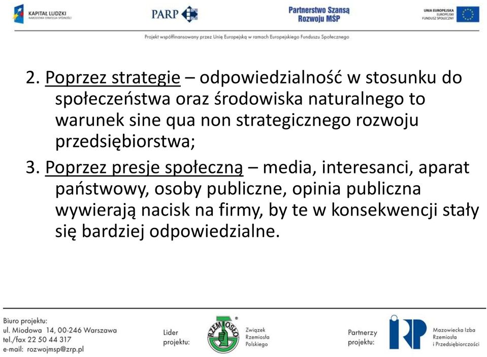 Poprzez presje społeczną media, interesanci, aparat państwowy, osoby publiczne,