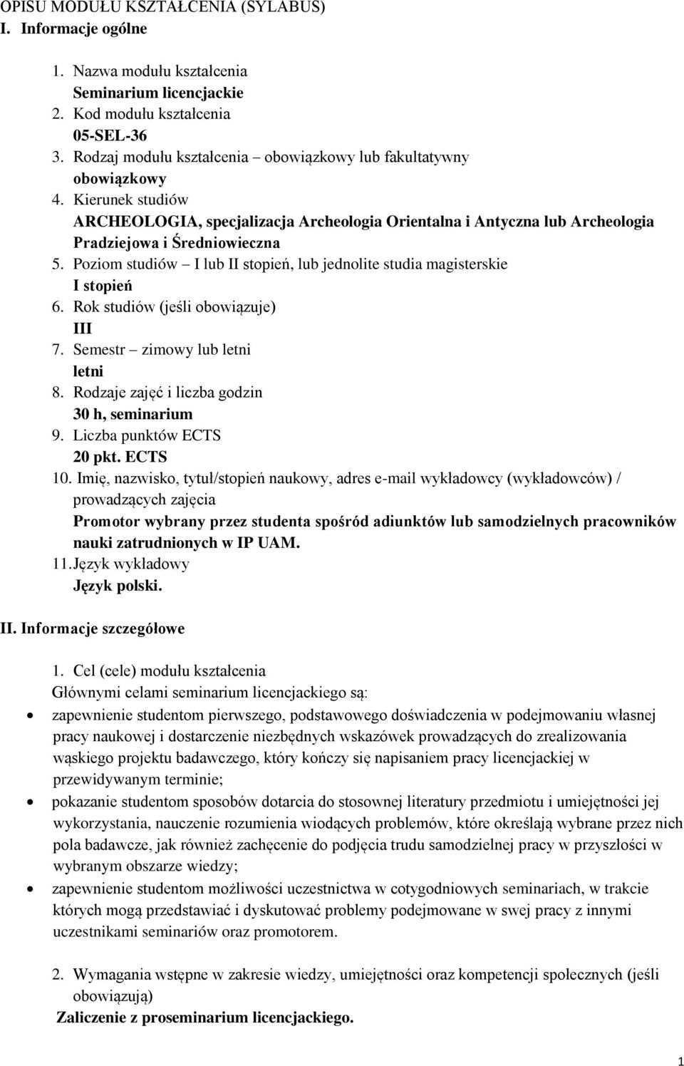 Poziom studiów I lub II stopień, lub jednolite studia magisterskie I stopień 6. Rok studiów (jeśli obowiązuje) III 7. Semestr zimowy lub letni letni 8.