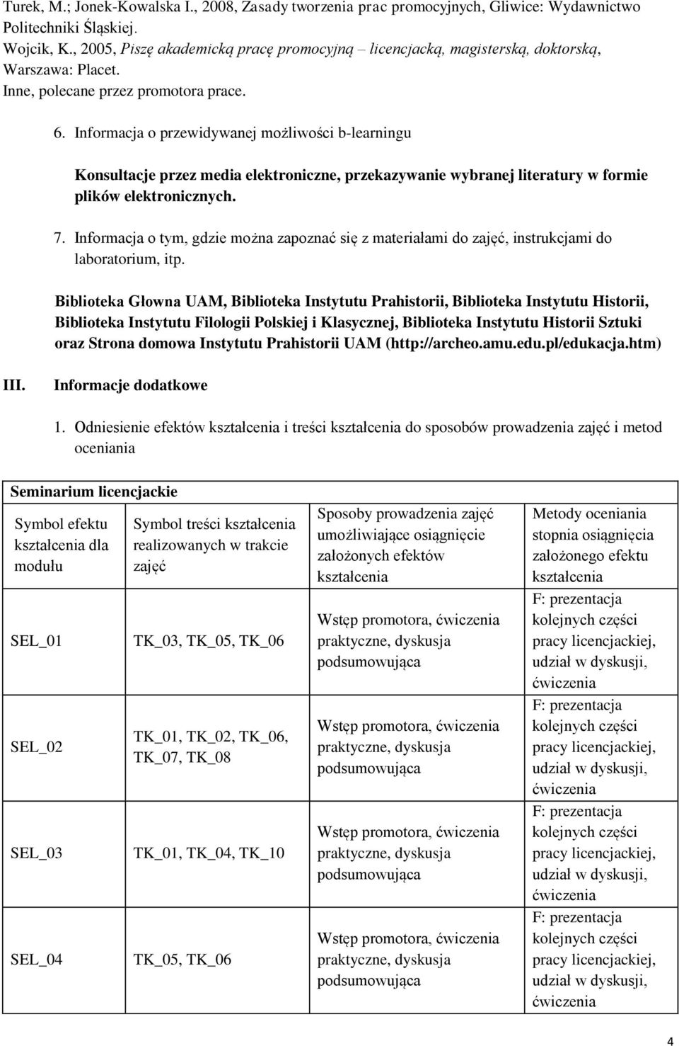 Informacja o przewidywanej możliwości b-learningu Konsultacje przez media elektroniczne, przekazywanie wybranej literatury w formie plików elektronicznych. 7.