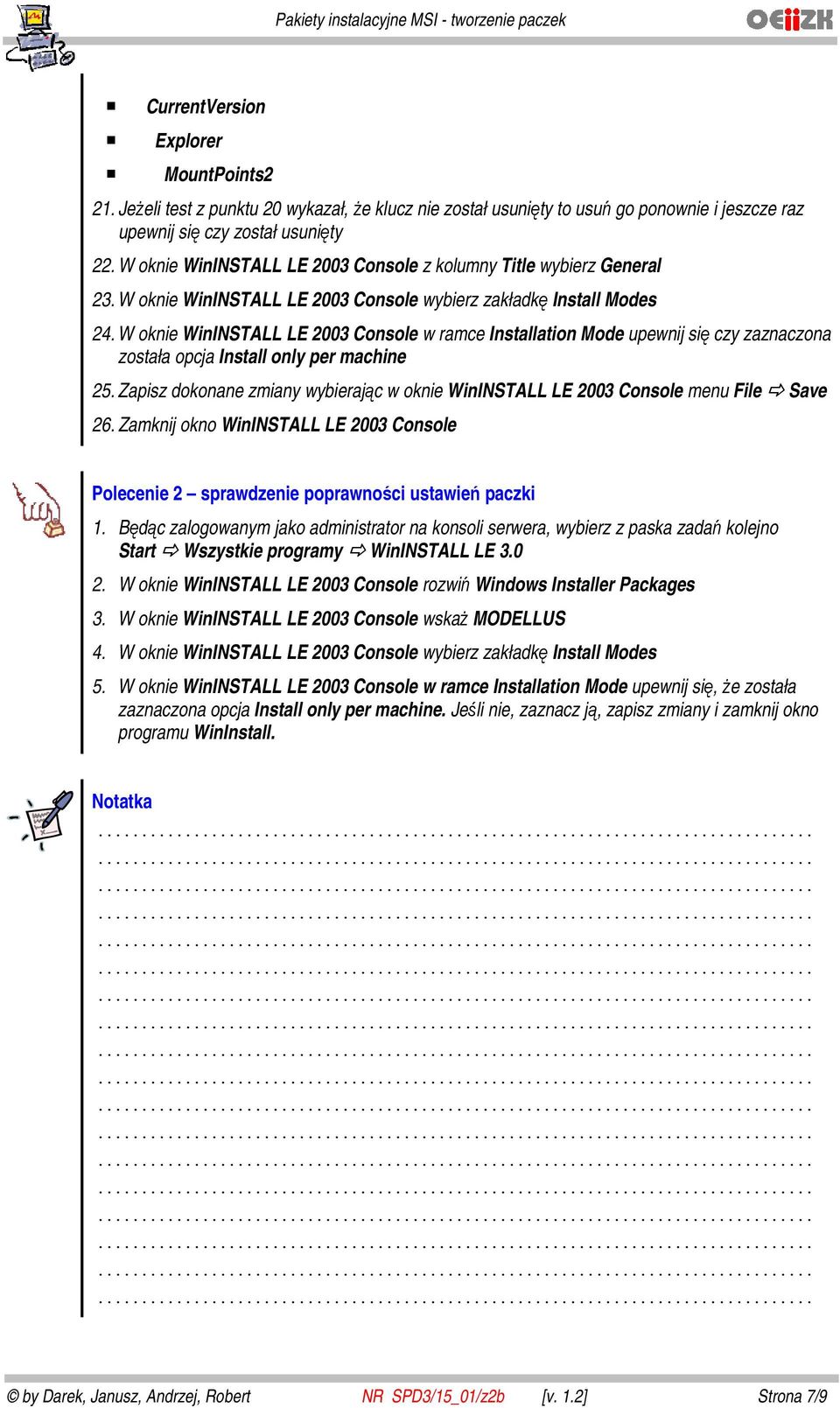 W oknie WinINSTALL LE 2003 Console w ramce Installation Mode upewnij się czy zaznaczona została opcja Install only per machine 25.