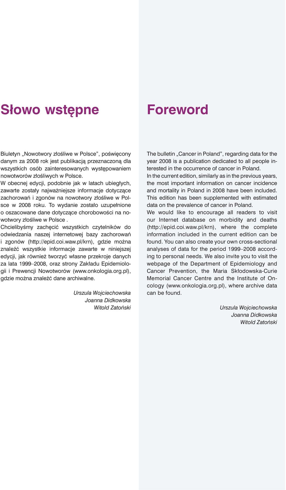 To wydanie zostało uzupełnione o oszacowane dane dotyczące chorobowości na nowotwory złośliwe w Polsce.