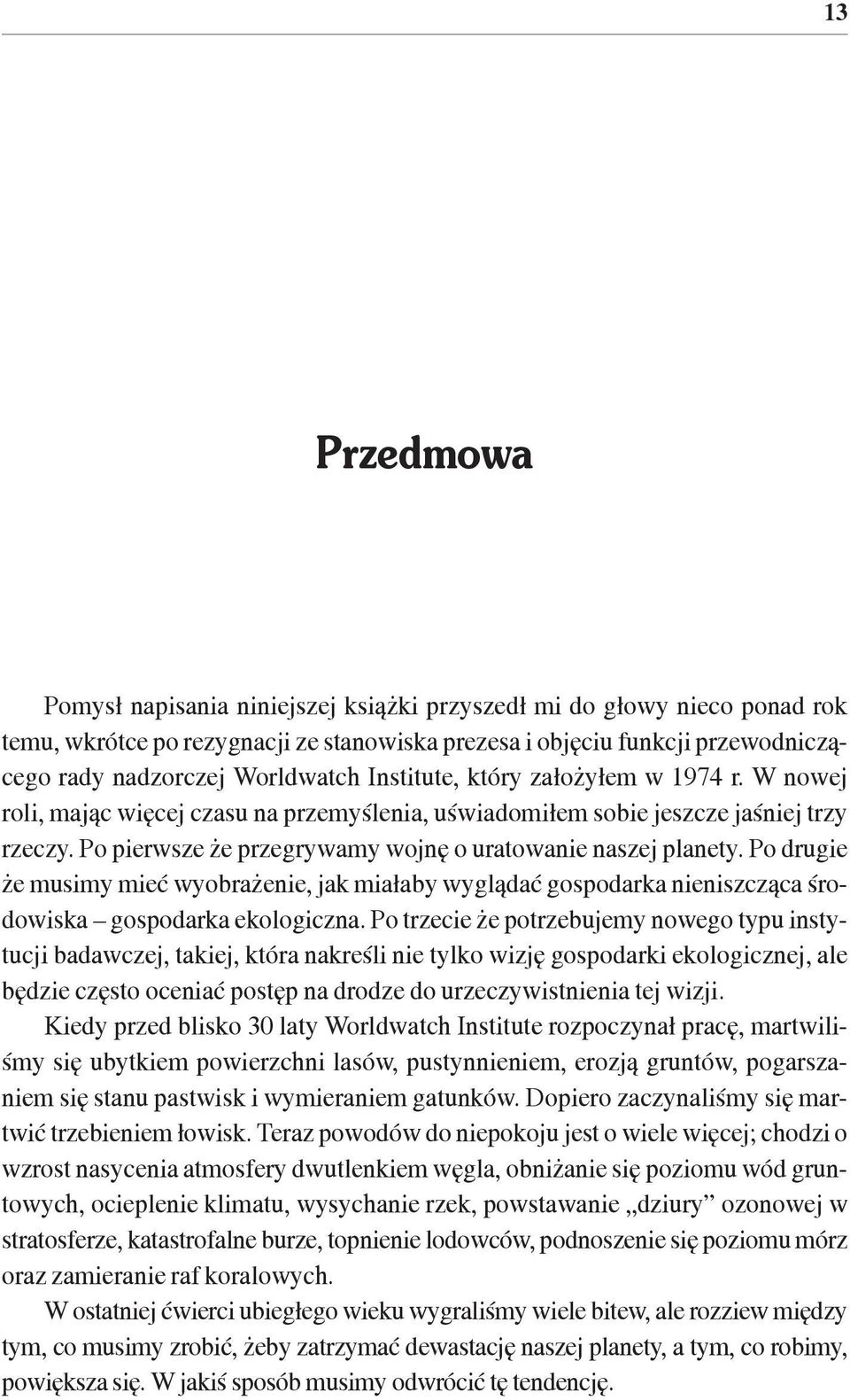 Po drugie e musimy mieæ wyobra enie, jak mia³aby wygl¹daæ gospodarka nieniszcz¹ca œrodowiska gospodarka ekologiczna.