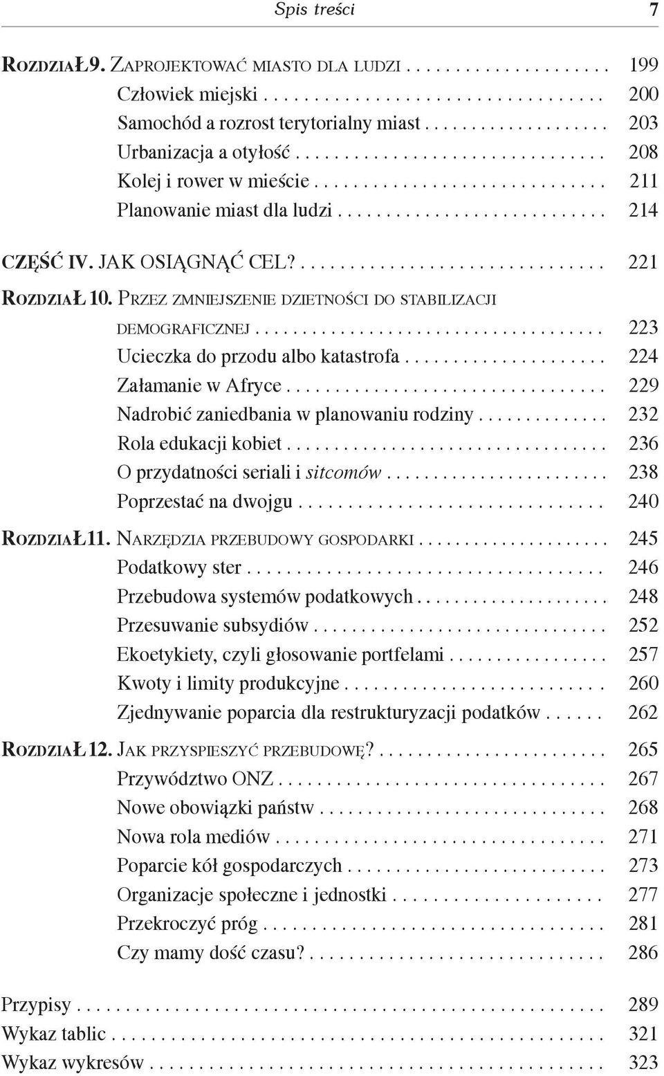 JAK OSI GN Æ CEL?............................... 221 ROZDZIA 10. PRZEZ ZMNIEJSZENIE DZIETNOŒCI DO STABILIZACJI DEMOGRAFICZNEJ..................................... 223 Ucieczka do przodu albo katastrofa.