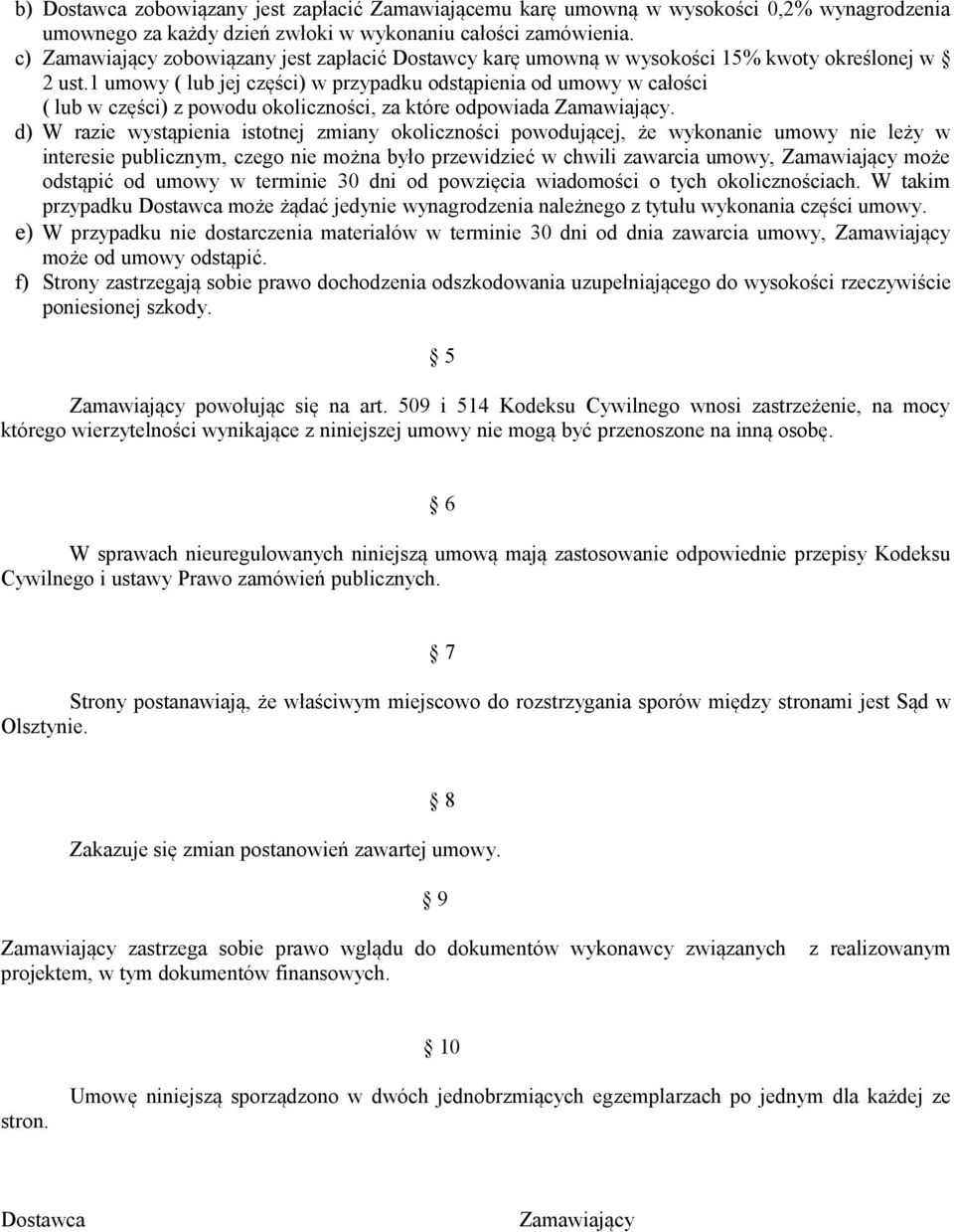 1 umowy ( lub jej części) w przypadku odstąpienia od umowy w całości ( lub w części) z powodu okoliczności, za które odpowiada Zamawiający.