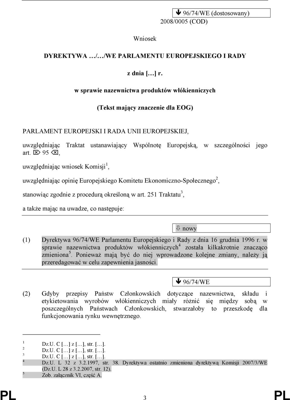 szczególności jego art. 95, uwzględniając wniosek Komisji 1, uwzględniając opinię Europejskiego Komitetu Ekonomiczno-Społecznego 2, stanowiąc zgodnie z procedurą określoną w art.