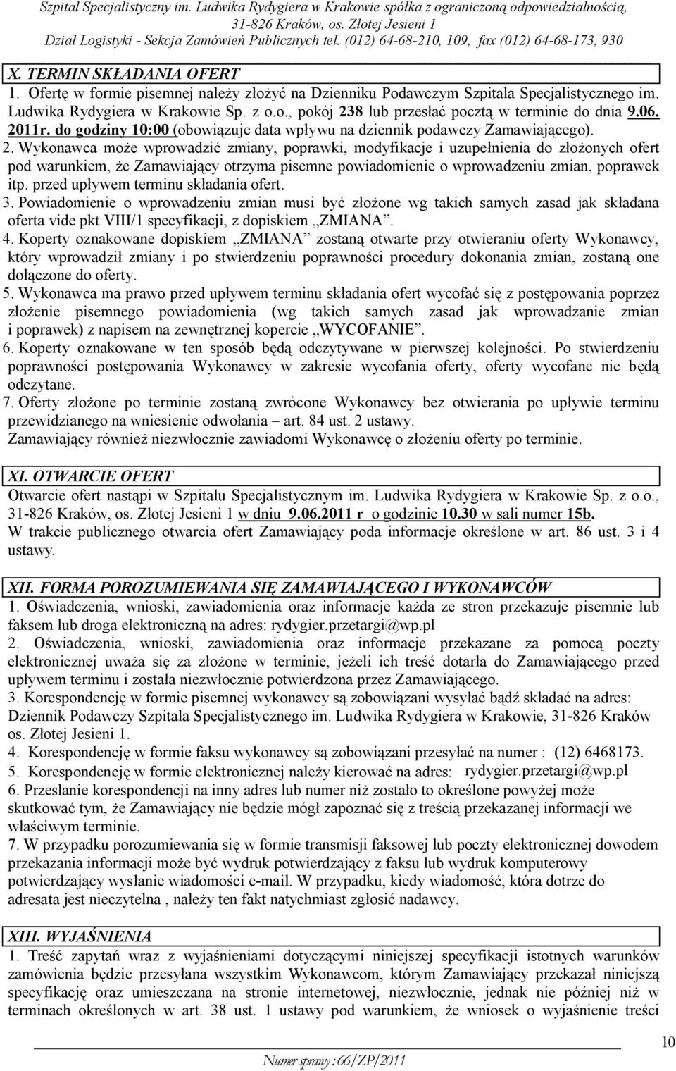 przed upływem terminu składania ofert. 3. Powiadomienie o wprowadzeniu zmian musi być złożone wg takich samych zasad jak składana oferta vide pkt VIII/1 specyfikacji, z dopiskiem ZMIANA. 4.