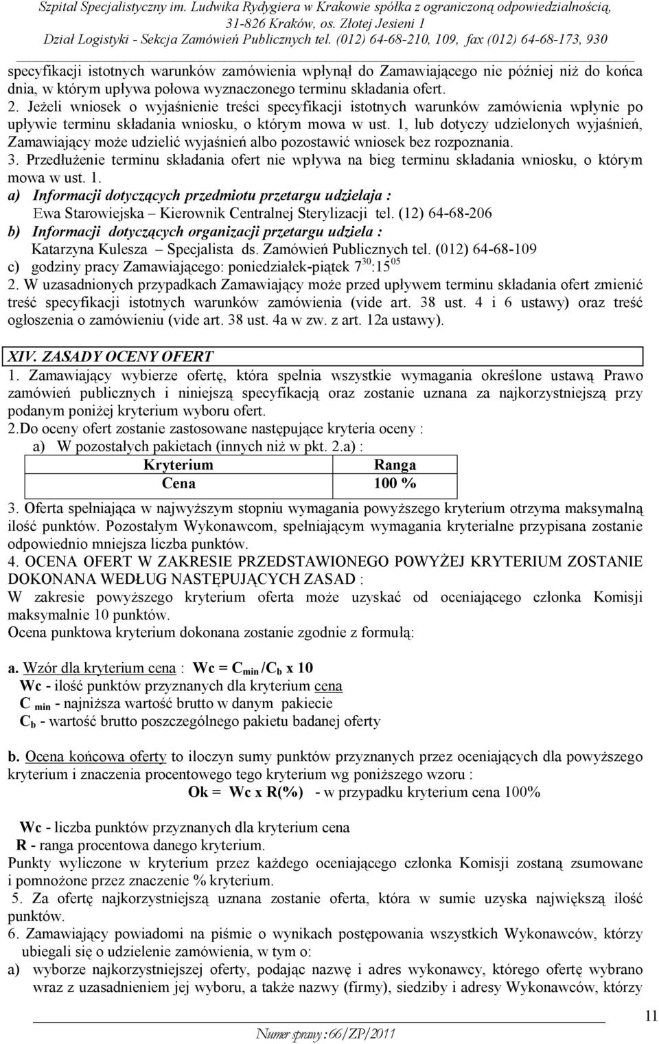 1, lub dotyczy udzielonych wyjaśnień, Zamawiający może udzielić wyjaśnień albo pozostawić wniosek bez rozpoznania. 3.