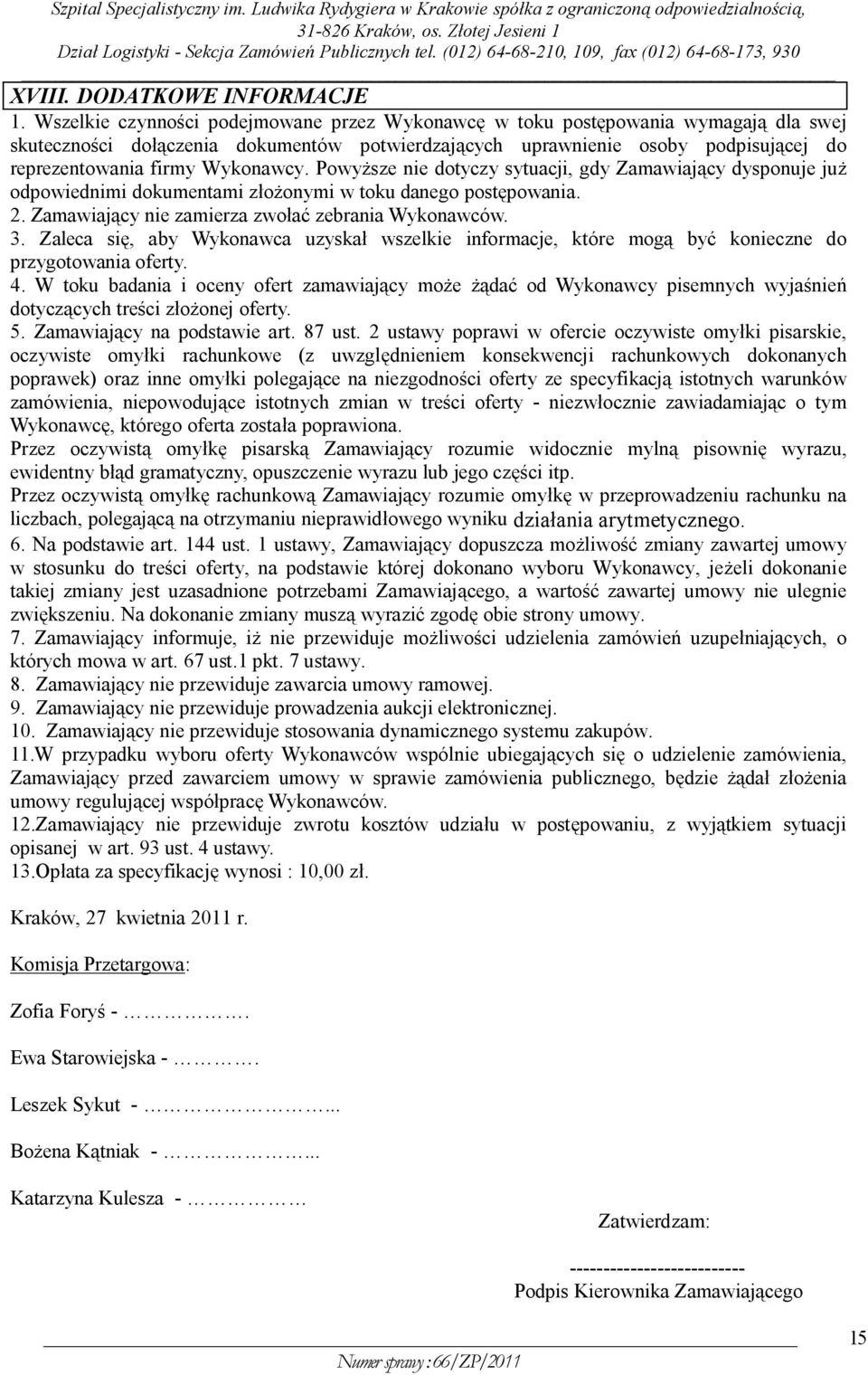 Wykonawcy. Powyższe nie dotyczy sytuacji, gdy Zamawiający dysponuje już odpowiednimi dokumentami złożonymi w toku danego postępowania. 2. Zamawiający nie zamierza zwołać zebrania Wykonawców. 3.