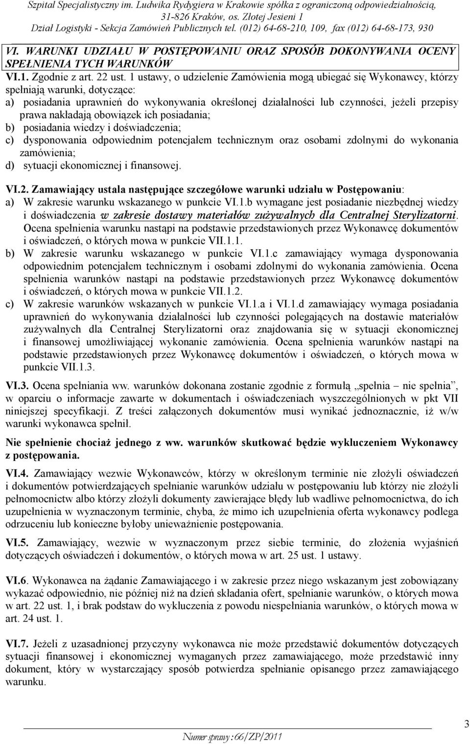 nakładają obowiązek ich posiadania; b) posiadania wiedzy i doświadczenia; c) dysponowania odpowiednim potencjałem technicznym oraz osobami zdolnymi do wykonania zamówienia; d) sytuacji ekonomicznej i