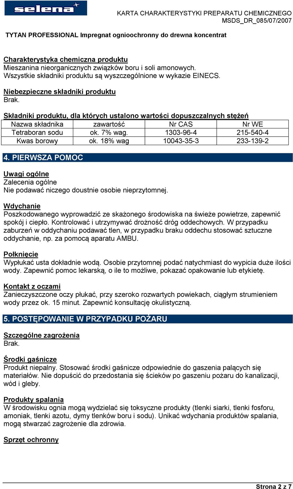 18% wag 10043-35-3 233-139-2 4. PIERWSZA POMOC Uwagi ogólne Zalecenia ogólne Nie podawać niczego doustnie osobie nieprzytomnej.