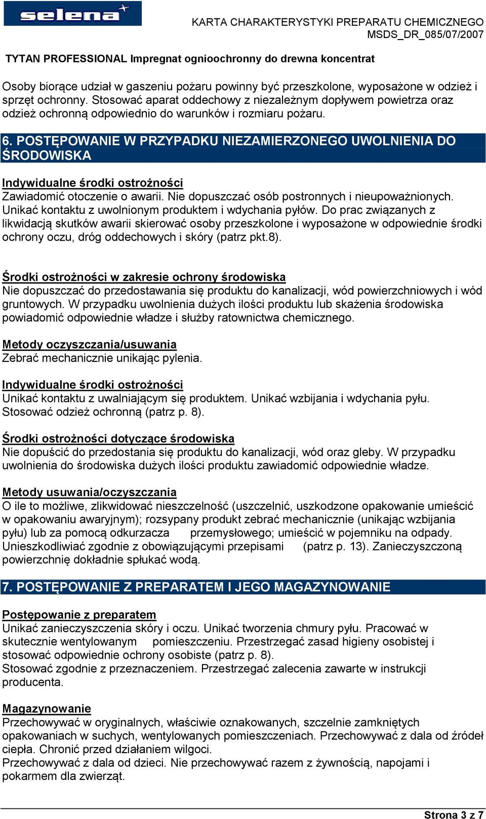 POSTĘPOWANIE W PRZYPADKU NIEZAMIERZONEGO UWOLNIENIA DO ŚRODOWISKA Indywidualne środki ostrożności Zawiadomić otoczenie o awarii. Nie dopuszczać osób postronnych i nieupoważnionych.