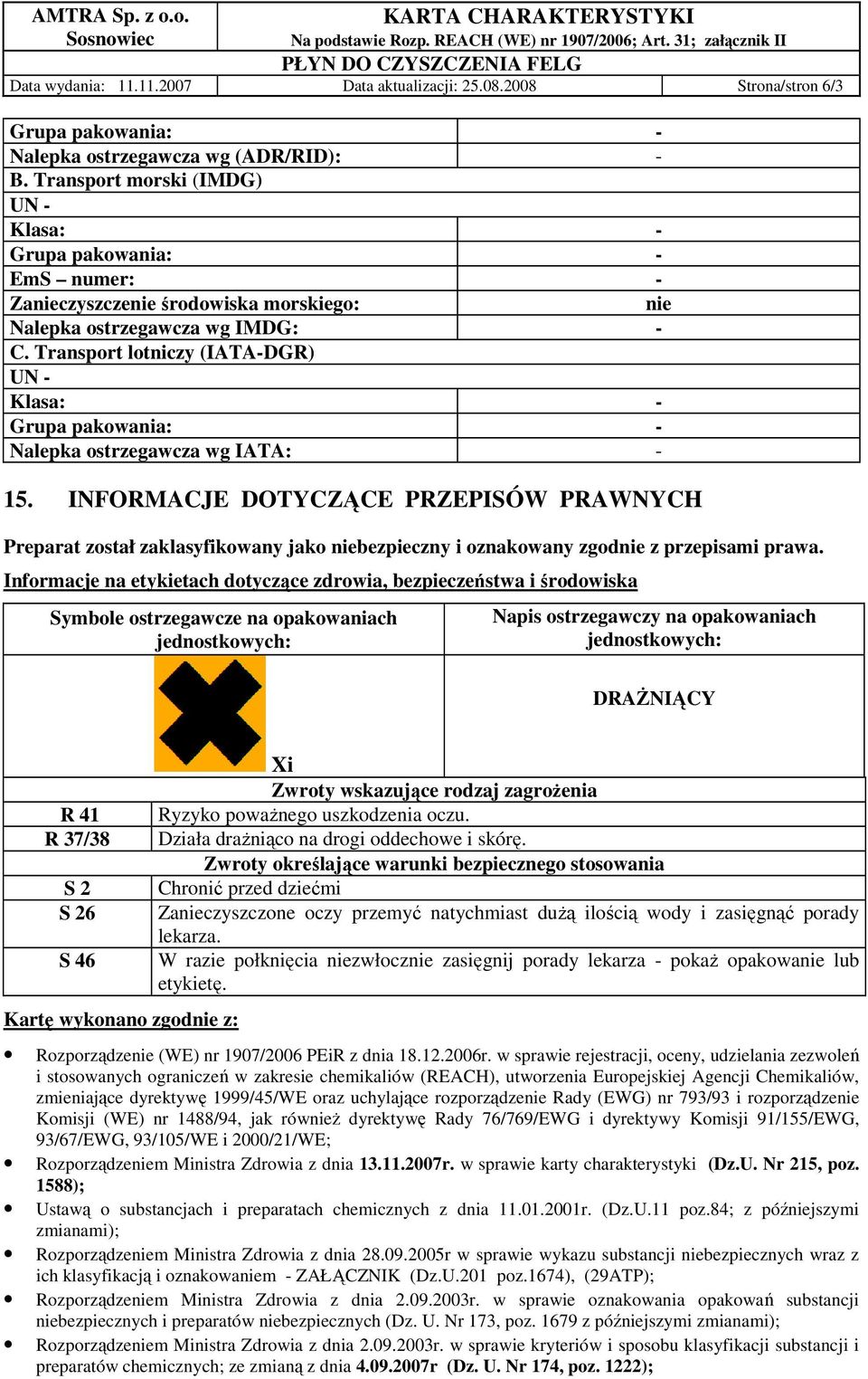 Transport lotniczy (IATA-DGR) UN - Klasa: - Grupa pakowania: - Nalepka ostrzegawcza wg IATA: - 15.