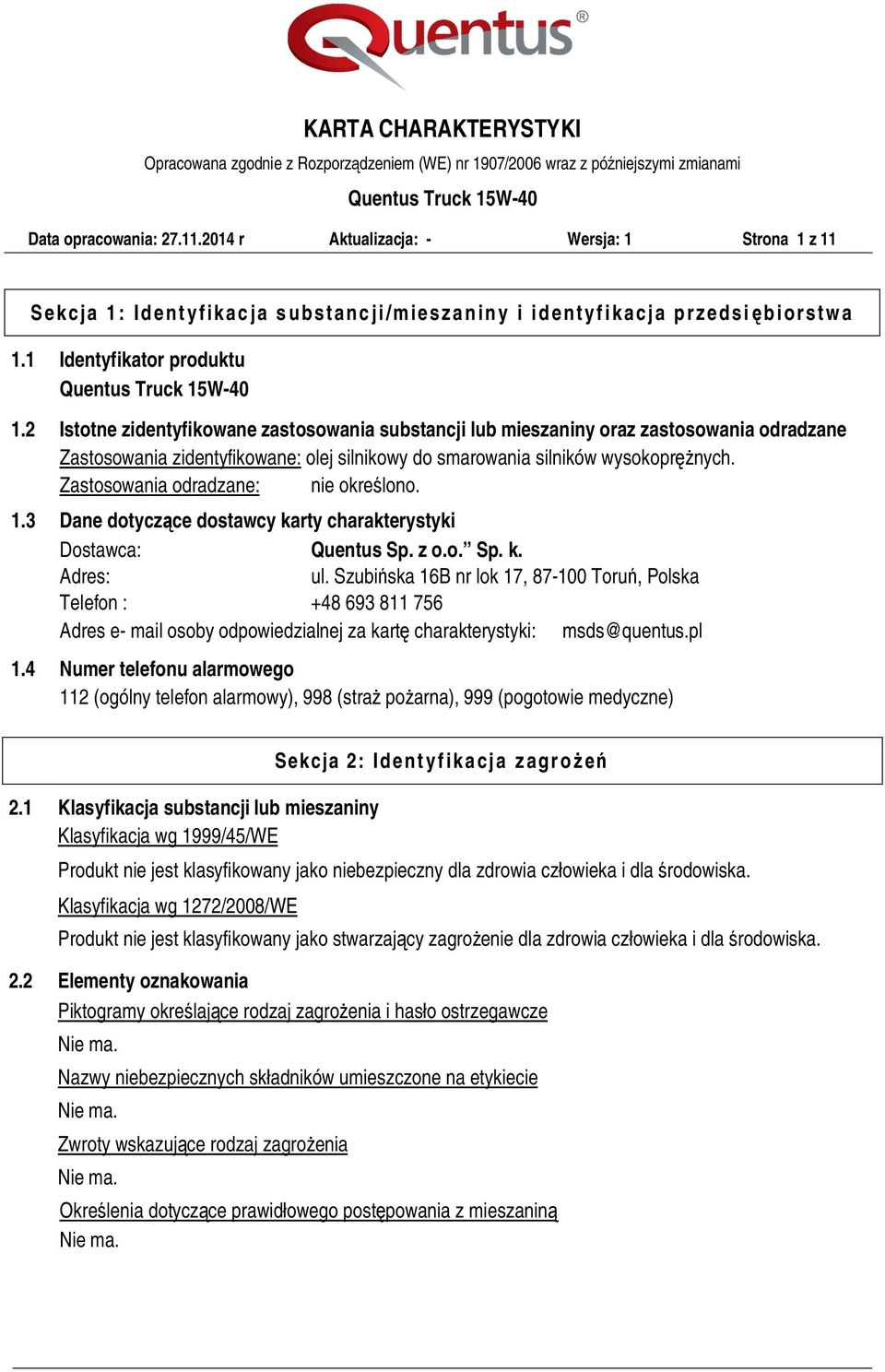 Zastosowania odradzane: nie określono. 1.3 Dane dotyczące dostawcy karty charakterystyki Dostawca: Quentus Sp. z o.o. Sp. k. Adres: ul.