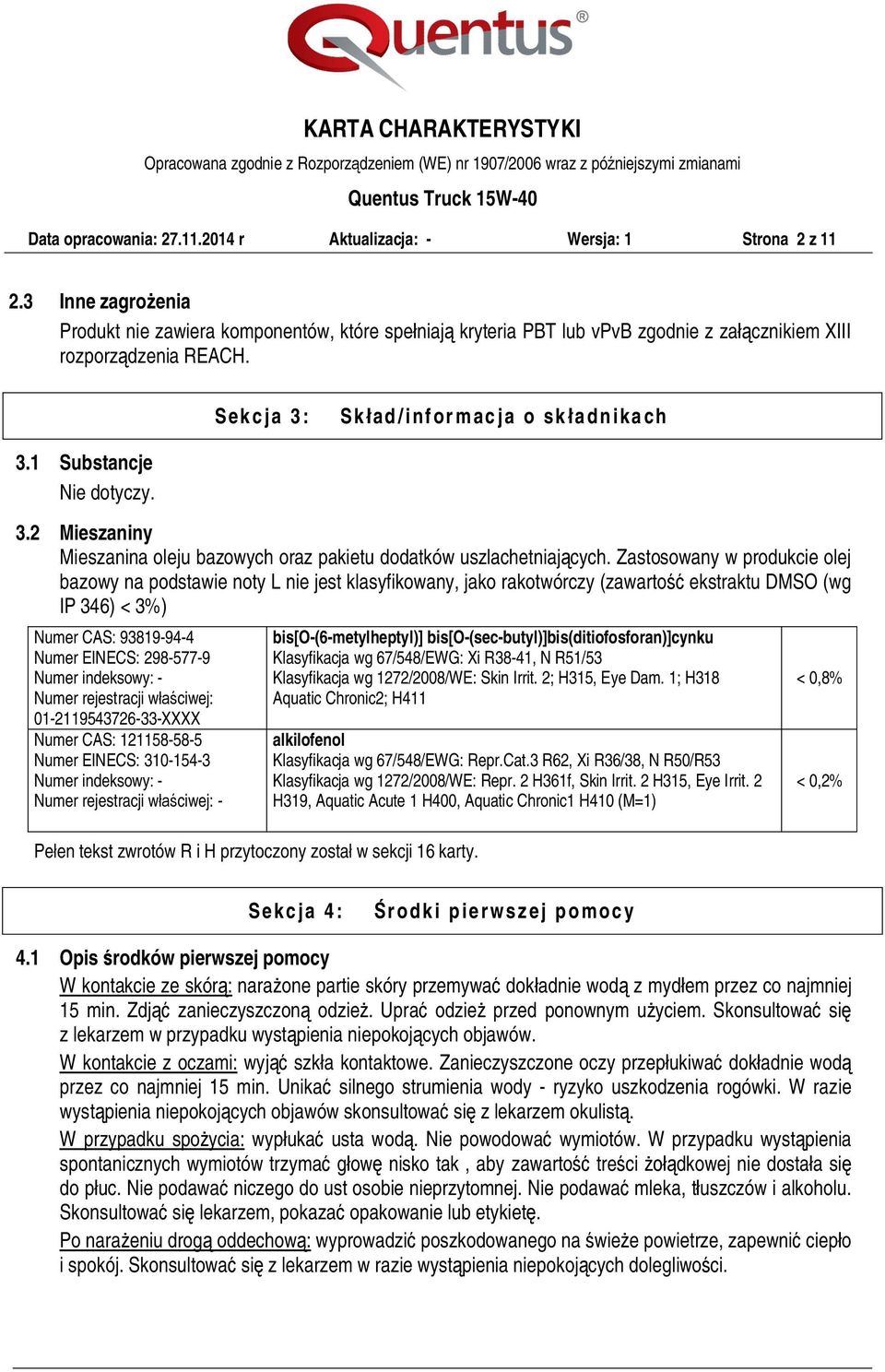 2 Mieszaniny Mieszanina oleju bazowych oraz pakietu dodatków uszlachetniających.