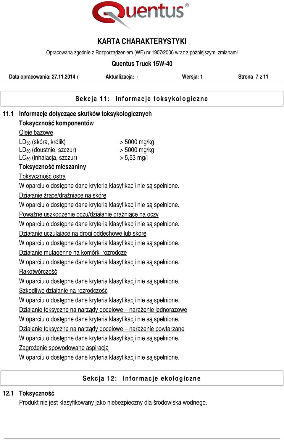 Toksyczność mieszaniny Toksyczność ostra Działanie żrące/drażniące na skórę Poważne uszkodzenie oczu/działanie drażniące na oczy Działanie uczulające na drogi oddechowe lub skórę Działanie mutagenne