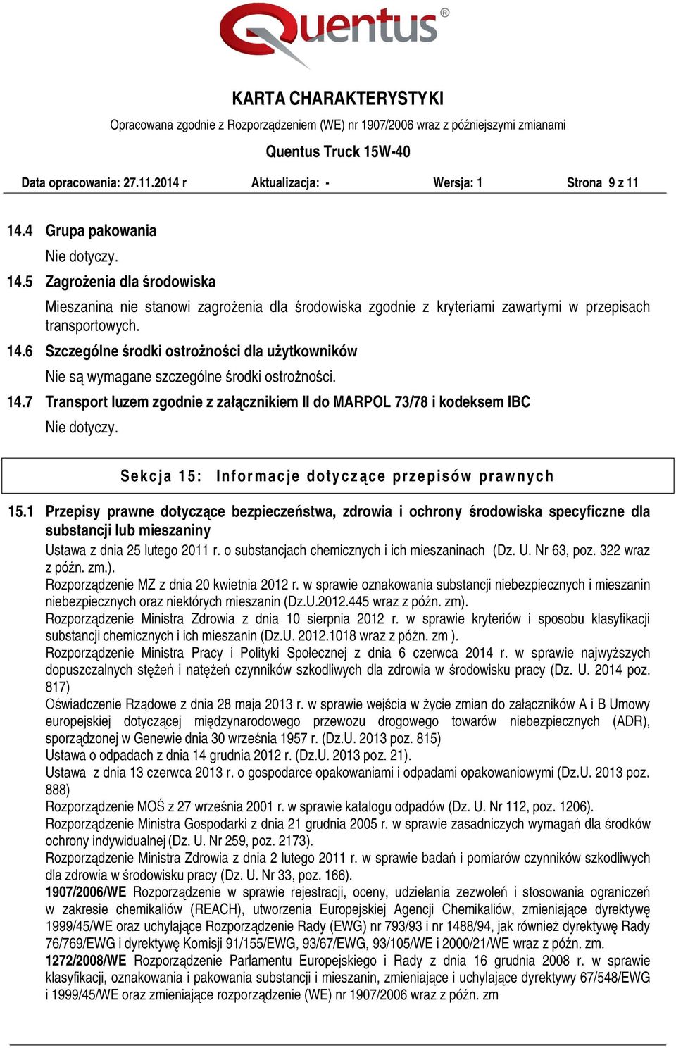 6 Szczególne środki ostrożności dla użytkowników Nie są wymagane szczególne środki ostrożności. 14.