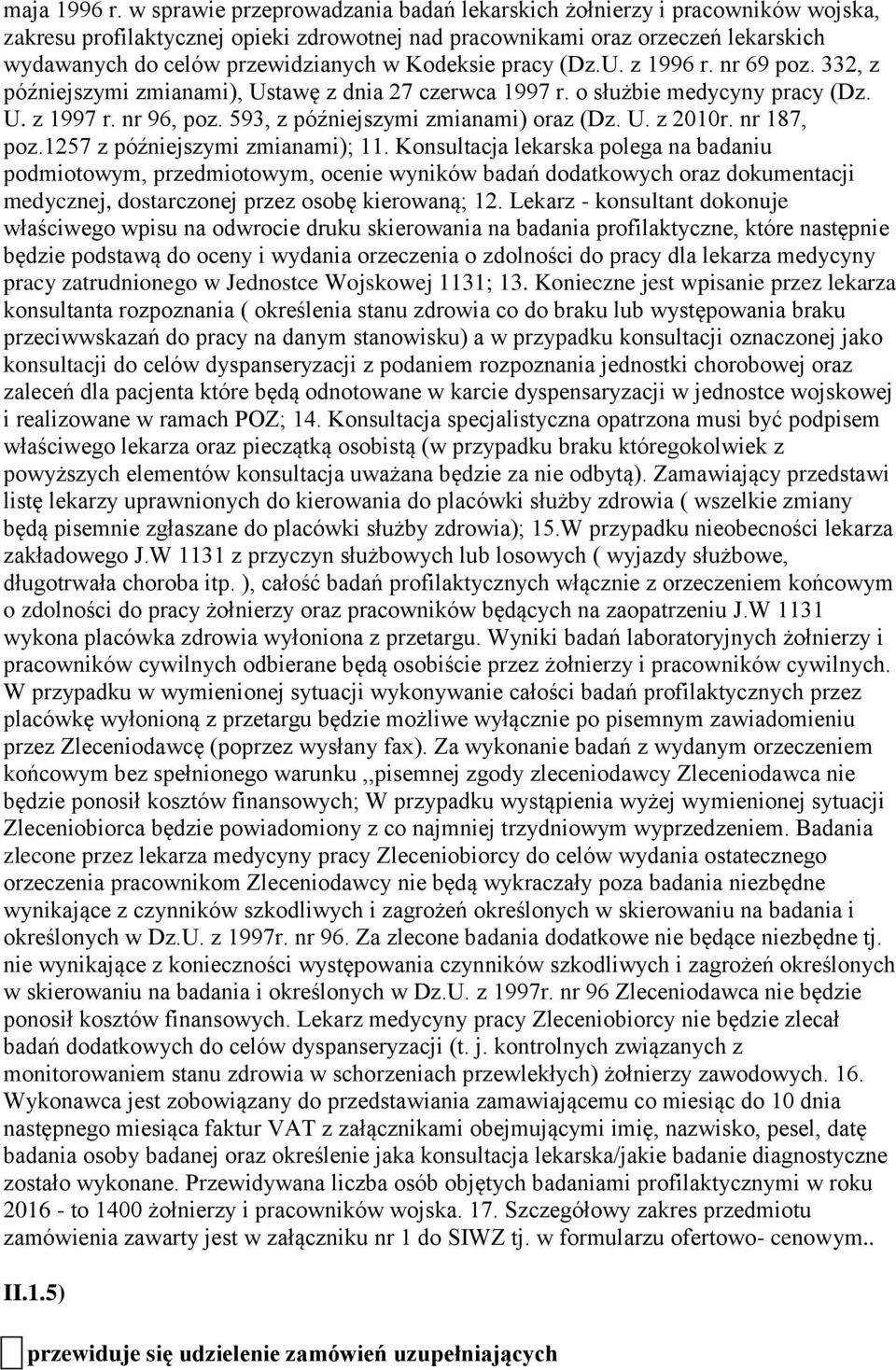 Kodeksie pracy (Dz.U. z 1996 r. nr 69 poz. 332, z późniejszymi zmianami), Ustawę z dnia 27 czerwca 1997 r. o służbie medycyny pracy (Dz. U. z 1997 r. nr 96, poz.