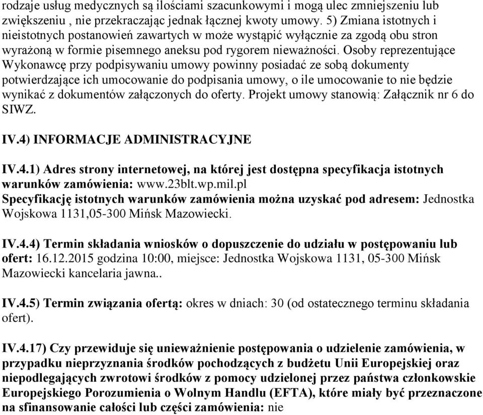 Osoby reprezentujące Wykonawcę przy podpisywaniu umowy powinny posiadać ze sobą dokumenty potwierdzające ich umocowanie do podpisania umowy, o ile umocowanie to nie będzie wynikać z dokumentów