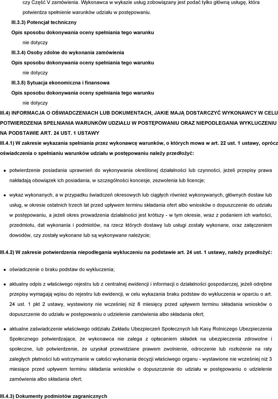 4) INFORMACJA O OŚWIADCZENIACH LUB DOKUMENTACH, JAKIE MAJĄ DOSTARCZYĆ WYKONAWCY W CELU POTWIERDZENIA SPEŁNIANIA WARUNKÓW UDZIAŁU W POSTĘPOWANIU ORAZ NIEPODLEGANIA WYKLUCZENIU NA PODSTAWIE ART. 24 UST.