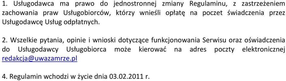 Wszelkie pytania, opinie i wnioski dotyczące funkcjonowania Serwisu oraz oświadczenia do Usługodawcy