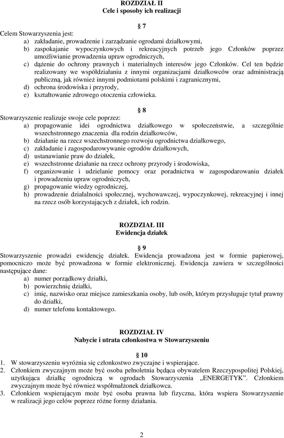 Cel ten będzie realizowany we współdziałaniu z innymi organizacjami działkowców oraz administracją publiczną, jak również innymi podmiotami polskimi i zagranicznymi, d) ochrona środowiska i przyrody,