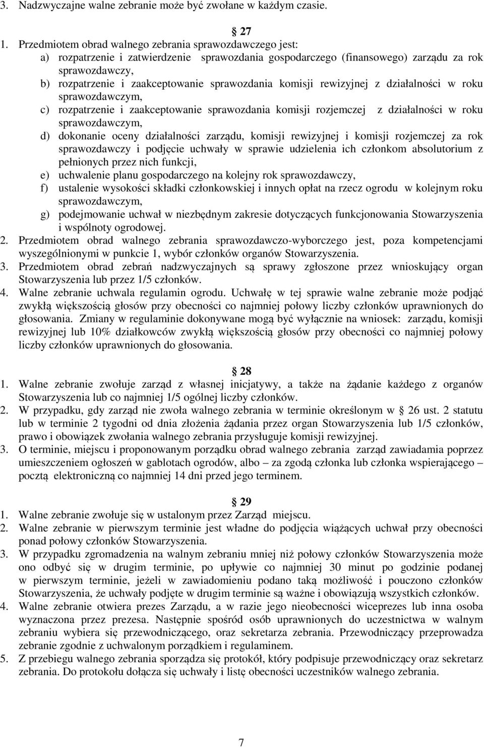 sprawozdania komisji rewizyjnej z działalności w roku sprawozdawczym, c) rozpatrzenie i zaakceptowanie sprawozdania komisji rozjemczej z działalności w roku sprawozdawczym, d) dokonanie oceny