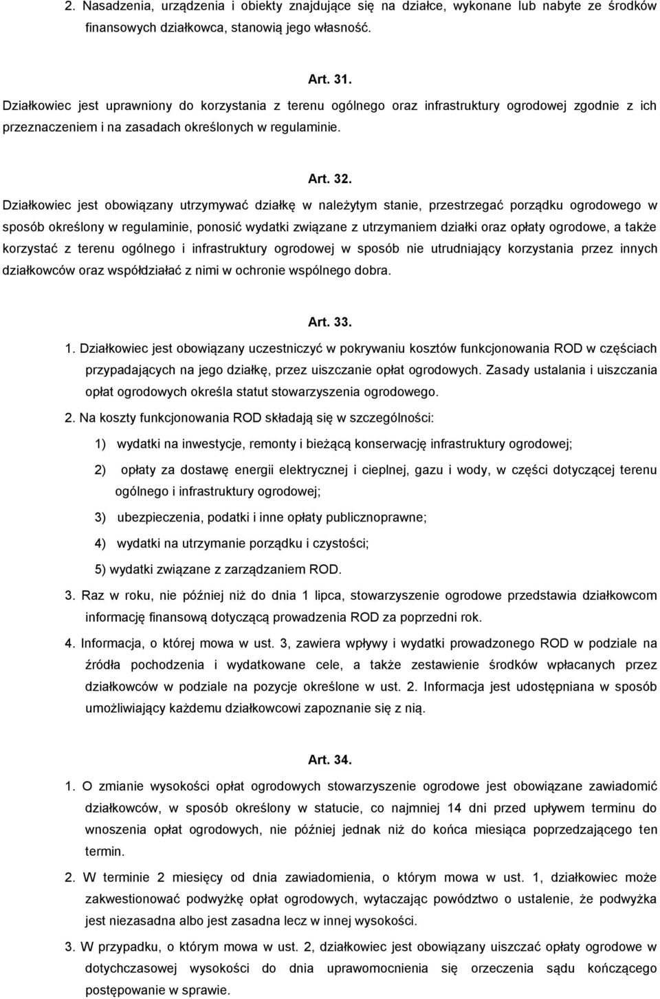 Działkowiec jest obowiązany utrzymywać działkę w należytym stanie, przestrzegać porządku ogrodowego w sposób określony w regulaminie, ponosić wydatki związane z utrzymaniem działki oraz opłaty