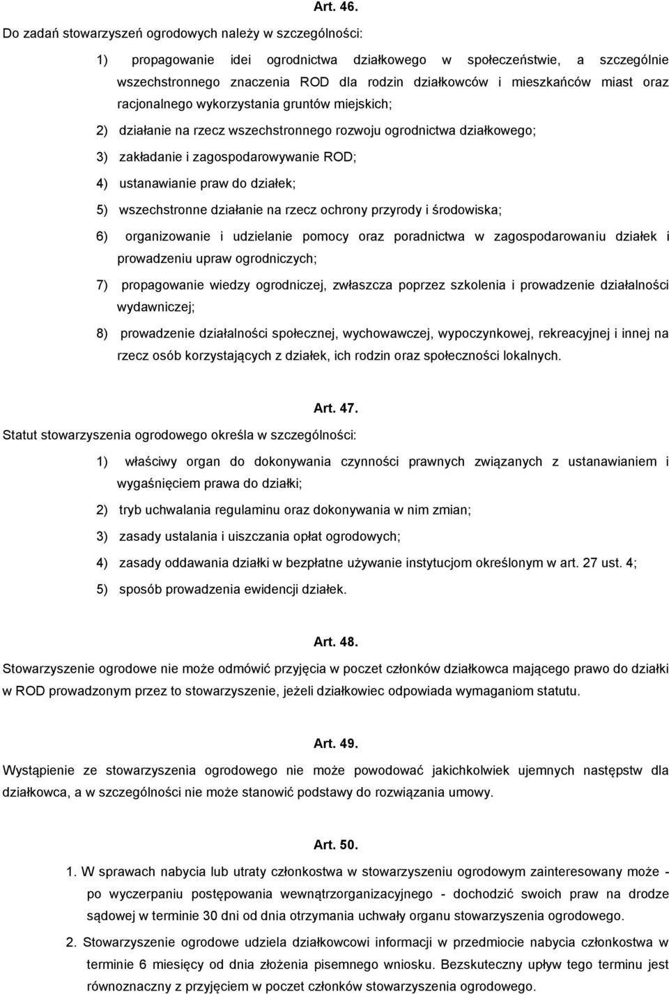 mieszkańców miast oraz racjonalnego wykorzystania gruntów miejskich; 2) działanie na rzecz wszechstronnego rozwoju ogrodnictwa działkowego; 3) zakładanie i zagospodarowywanie ROD; 4) ustanawianie