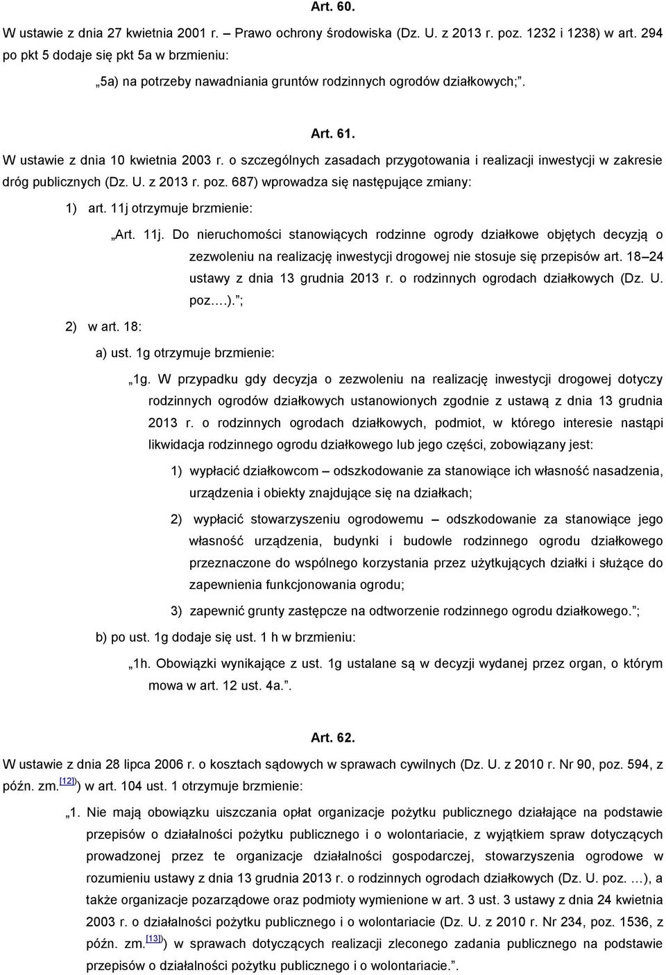 o szczególnych zasadach przygotowania i realizacji inwestycji w zakresie dróg publicznych (Dz. U. z 2013 r. poz. 687) wprowadza się następujące zmiany: 1) art. 11j 