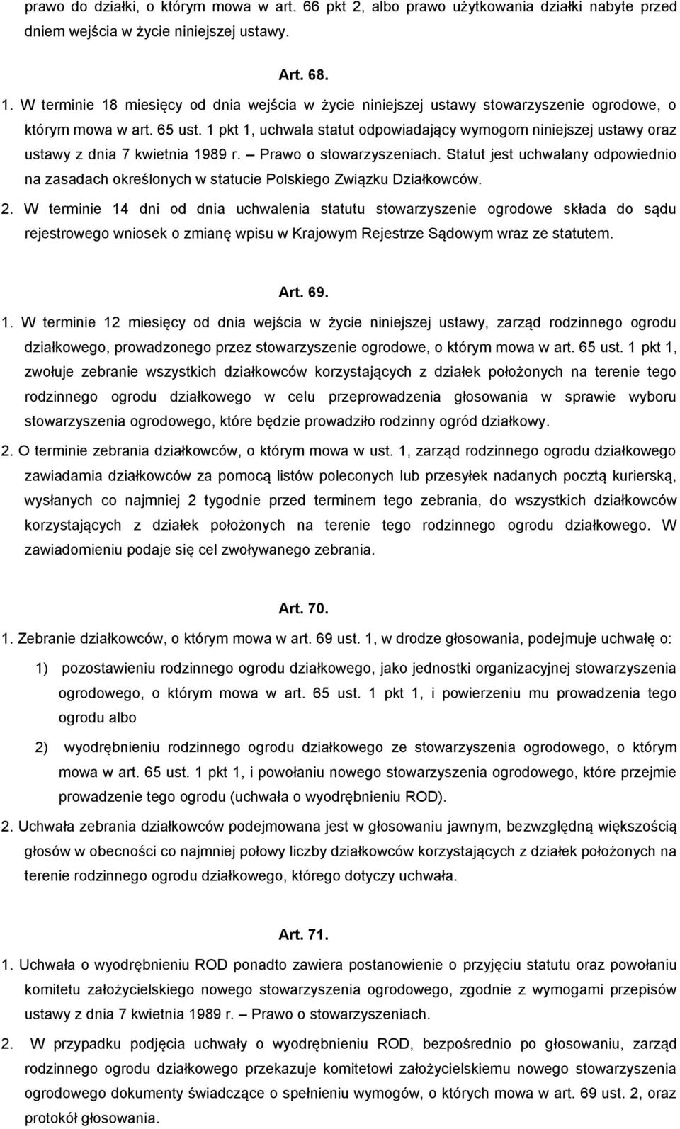 1 pkt 1, uchwala statut odpowiadający wymogom niniejszej ustawy oraz ustawy z dnia 7 kwietnia 1989 r. Prawo o stowarzyszeniach.