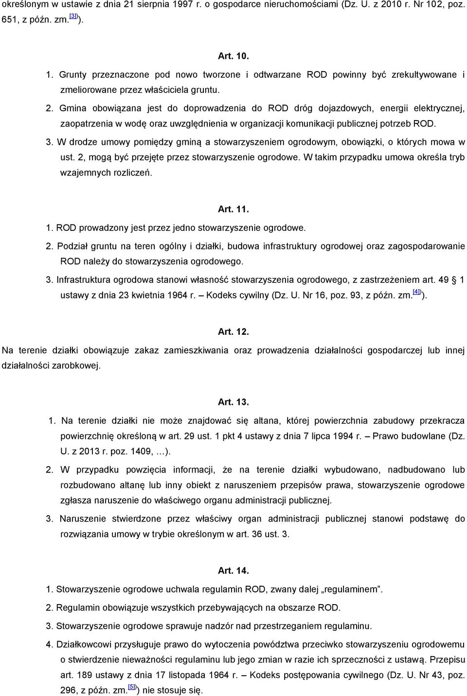 W drodze umowy pomiędzy gminą a stowarzyszeniem ogrodowym, obowiązki, o których mowa w ust. 2, mogą być przejęte przez stowarzyszenie ogrodowe.