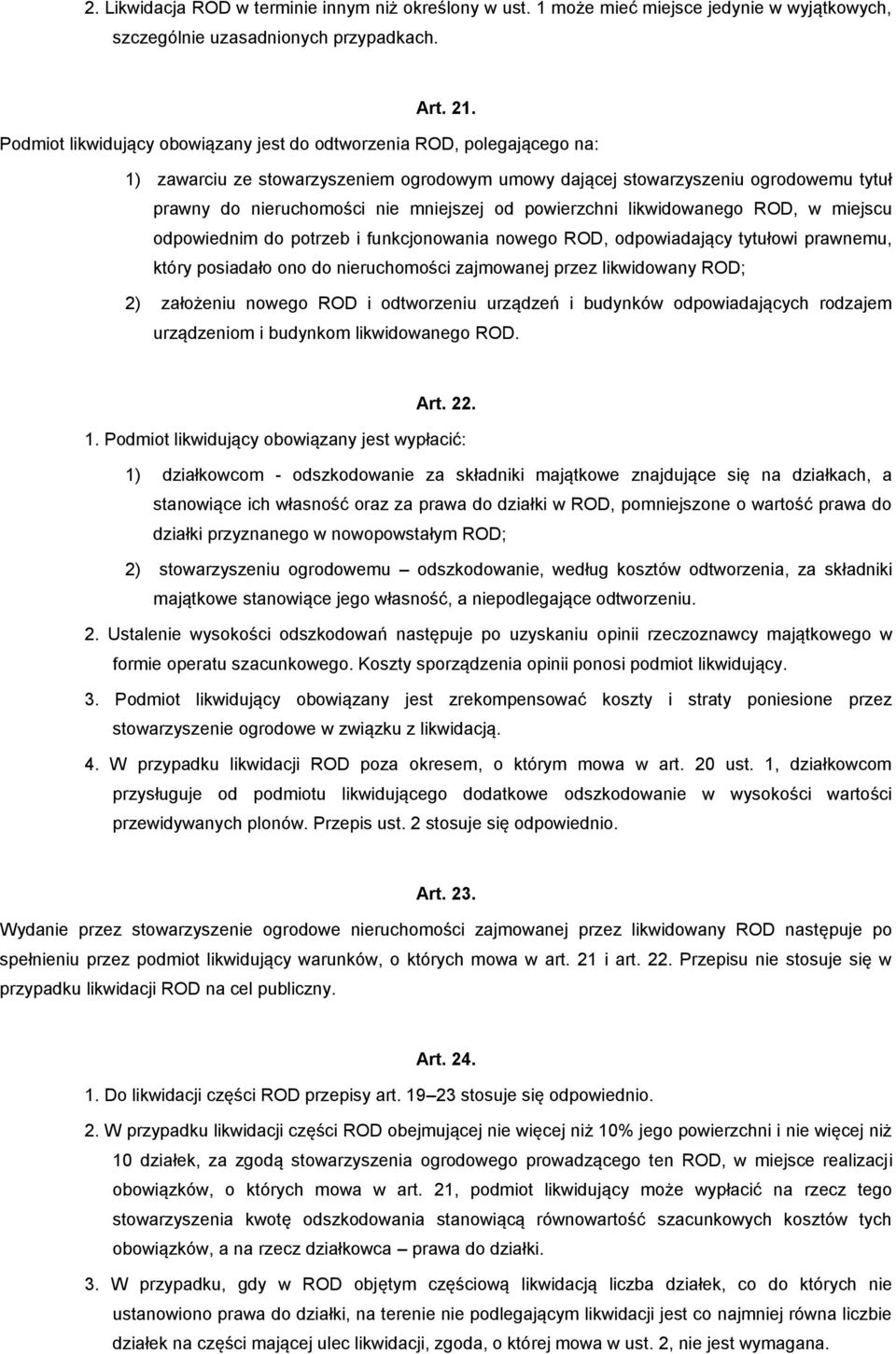 od powierzchni likwidowanego ROD, w miejscu odpowiednim do potrzeb i funkcjonowania nowego ROD, odpowiadający tytułowi prawnemu, który posiadało ono do nieruchomości zajmowanej przez likwidowany ROD;